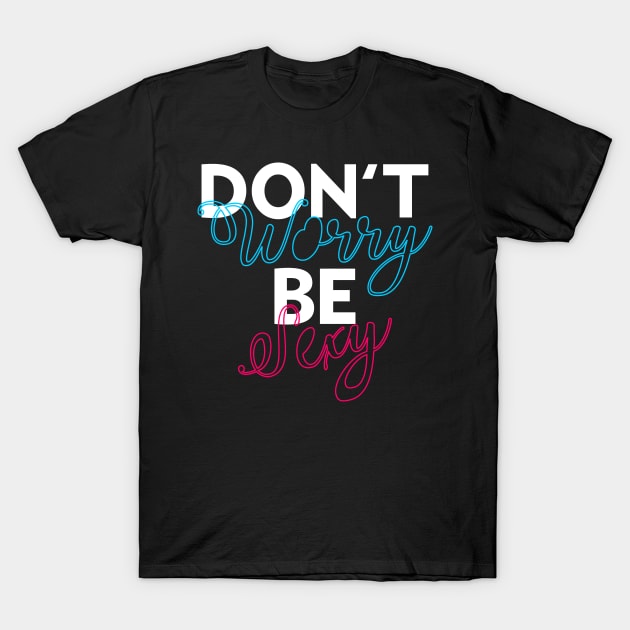Don't Worry Be Sexy T-Shirt by TheArtism